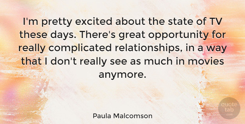 Paula Malcomson Quote About Opportunity, Complicated Relationship, Way: Im Pretty Excited About The...