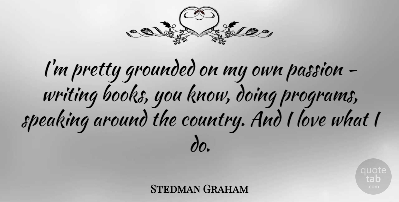 Stedman Graham Quote About Country, Book, Passion: Im Pretty Grounded On My...