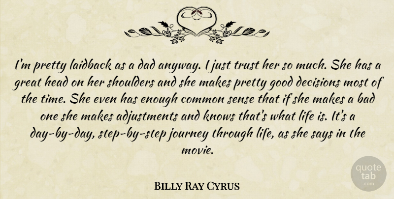 Billy Ray Cyrus Quote About Dad, Journey, Common Sense: Im Pretty Laidback As A...
