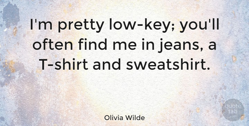 Olivia Wilde Quote About Jeans, Keys, T Shirt: Im Pretty Low Key Youll...