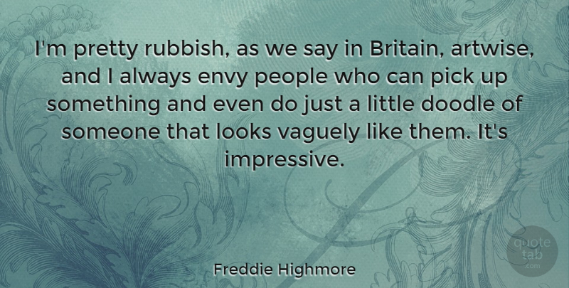 Freddie Highmore Quote About Envy, People, Littles: Im Pretty Rubbish As We...