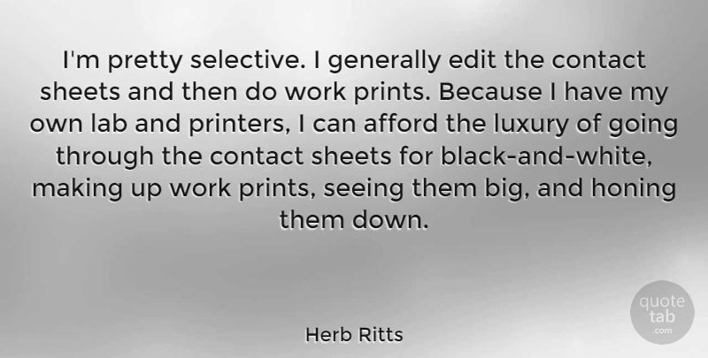 Herb Ritts Quote About Black And White, Luxury, Labs: Im Pretty Selective I Generally...