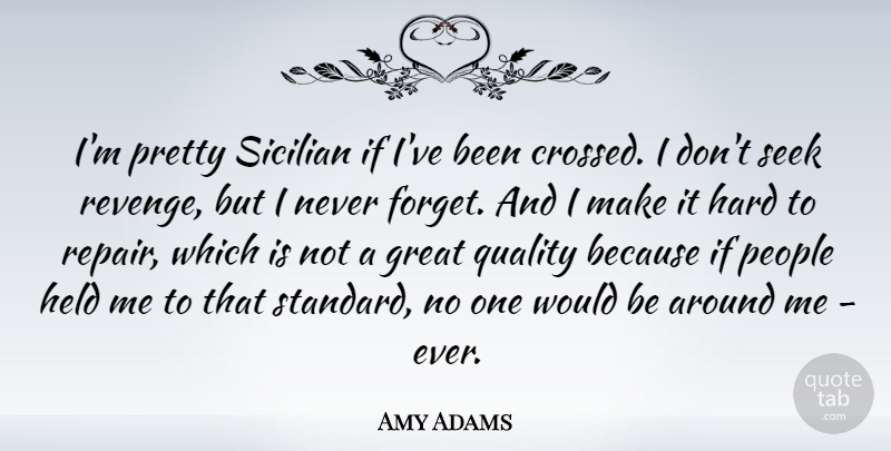 Amy Adams Quote About Revenge, People, Quality: Im Pretty Sicilian If Ive...