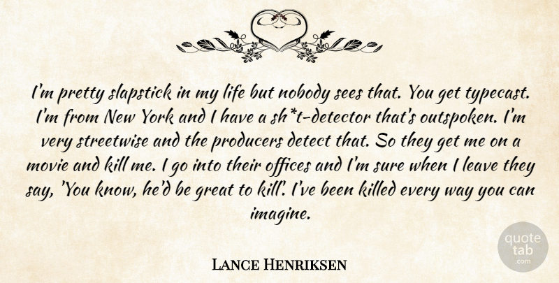 Lance Henriksen Quote About New York, Office, Way: Im Pretty Slapstick In My...