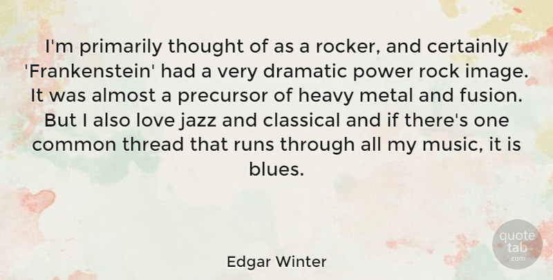 Edgar Winter Quote About Love, Running, Rocks: Im Primarily Thought Of As...