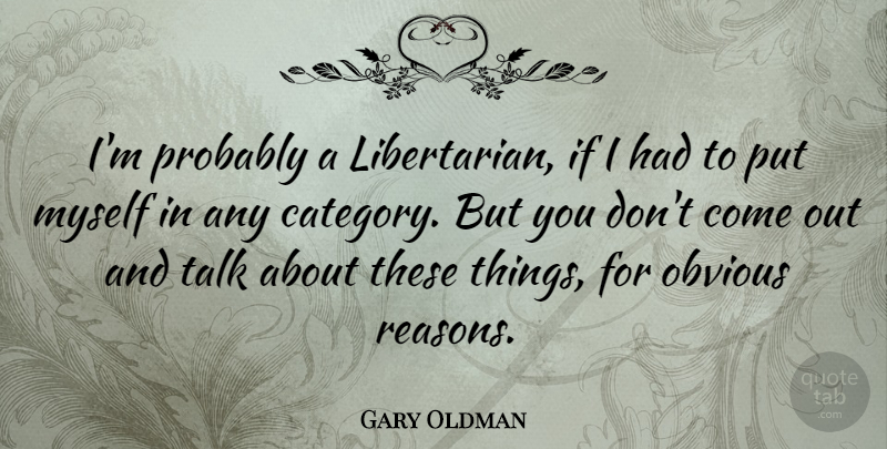 Gary Oldman Quote About undefined: Im Probably A Libertarian If...