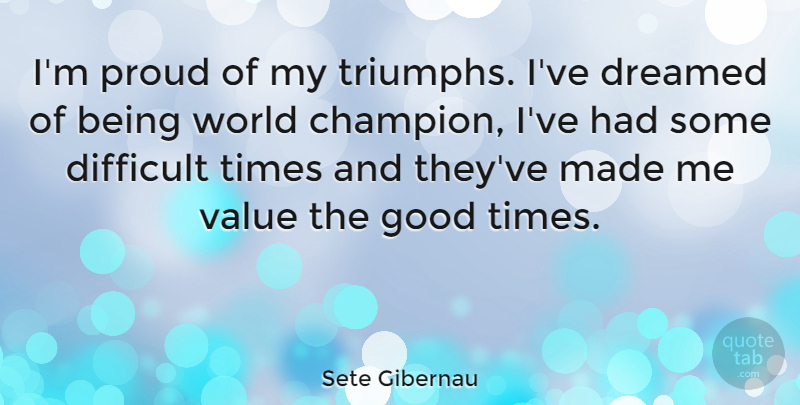 Sete Gibernau Quote About Champion, World, Proud: Im Proud Of My Triumphs...