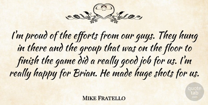 Mike Fratello Quote About Efforts, Finish, Floor, Game, Good: Im Proud Of The Efforts...