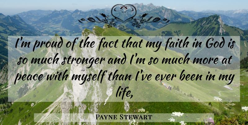 Payne Stewart Quote About Fact, Faith, God, Peace, Proud: Im Proud Of The Fact...