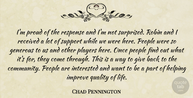 Chad Pennington Quote About Generous, Helping, Improve, Interested, People: Im Proud Of The Response...