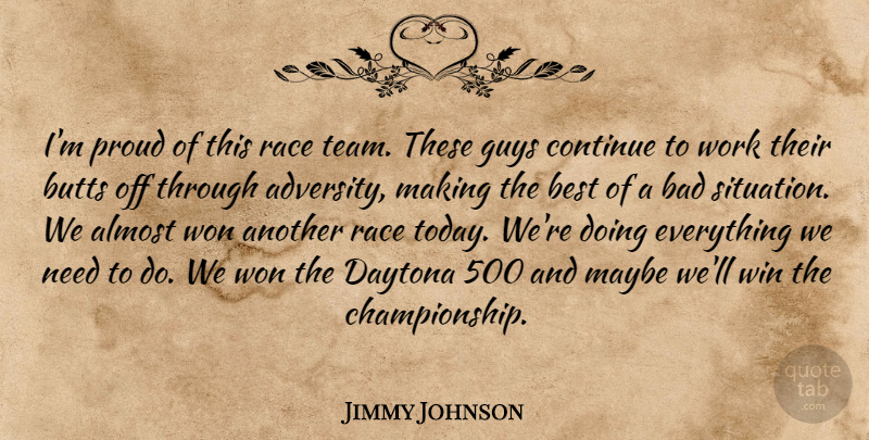 Jimmy Johnson Quote About Almost, Bad, Best, Continue, Daytona: Im Proud Of This Race...