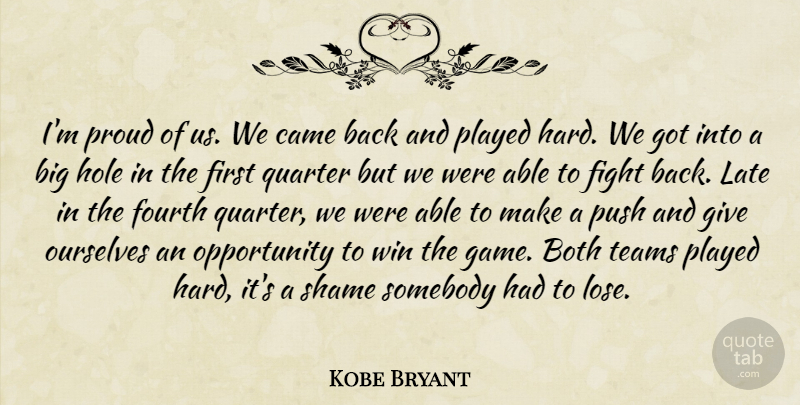 Kobe Bryant Quote About Both, Came, Fight, Fourth, Hole: Im Proud Of Us We...