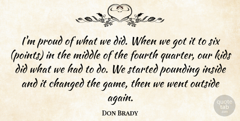 Don Brady Quote About Changed, Fourth, Inside, Kids, Middle: Im Proud Of What We...
