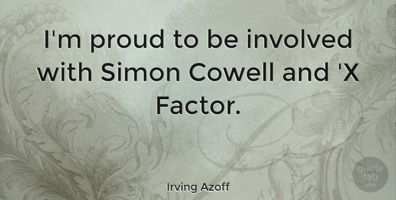 Irving Azoff Quote About Proud, Factors, Involved: Im Proud To Be Involved...