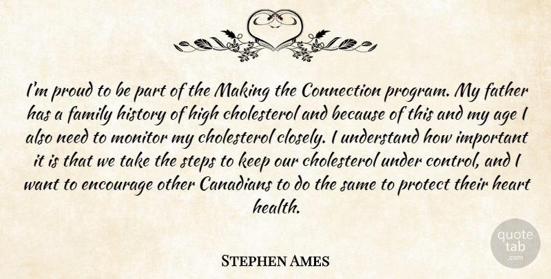 Stephen Ames Quote About Age, Canadians, Connection, Encourage, Family: Im Proud To Be Part...