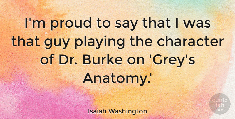 Isaiah Washington Quote About Guy, Playing: Im Proud To Say That...