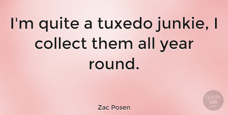 Zac Posen Quote About Years, Tuxedos, Junkie: Im Quite A Tuxedo Junkie...