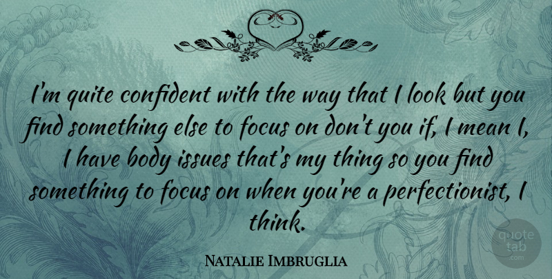 Natalie Imbruglia Quote About Confident, Issues, Quite: Im Quite Confident With The...