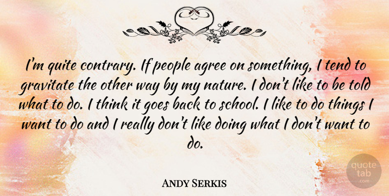 Andy Serkis Quote About School, Thinking, People: Im Quite Contrary If People...