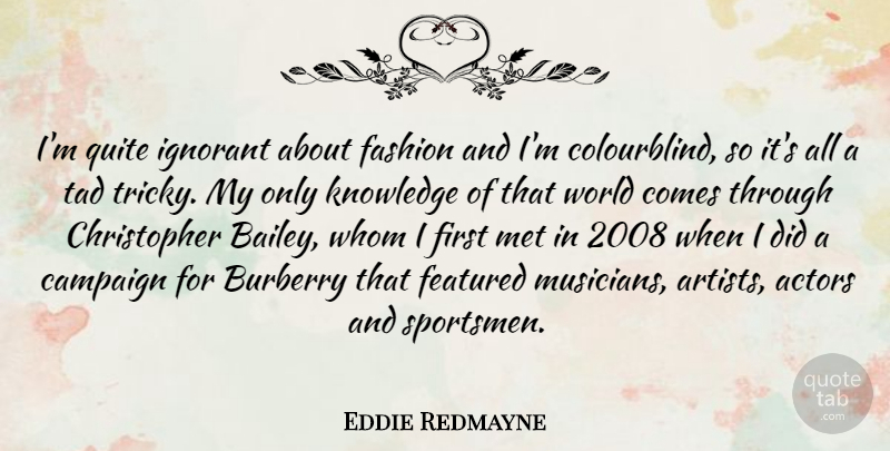 Eddie Redmayne Quote About Fashion, Artist, Ignorant: Im Quite Ignorant About Fashion...