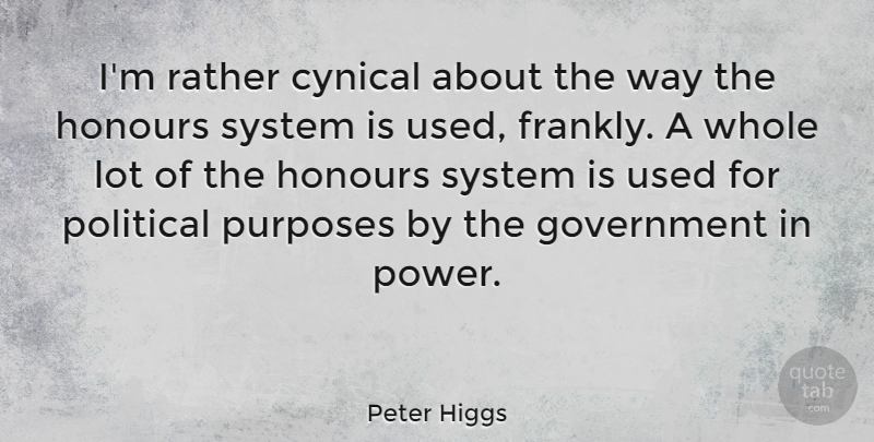 Peter Higgs Quote About Cynical, Government, Honours, Power, Rather: Im Rather Cynical About The...