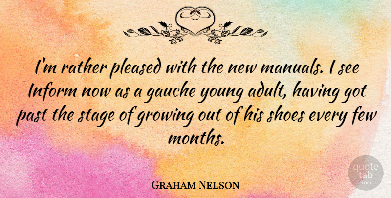 Graham Nelson Quote About Past, Shoes, Growing: Im Rather Pleased With The...