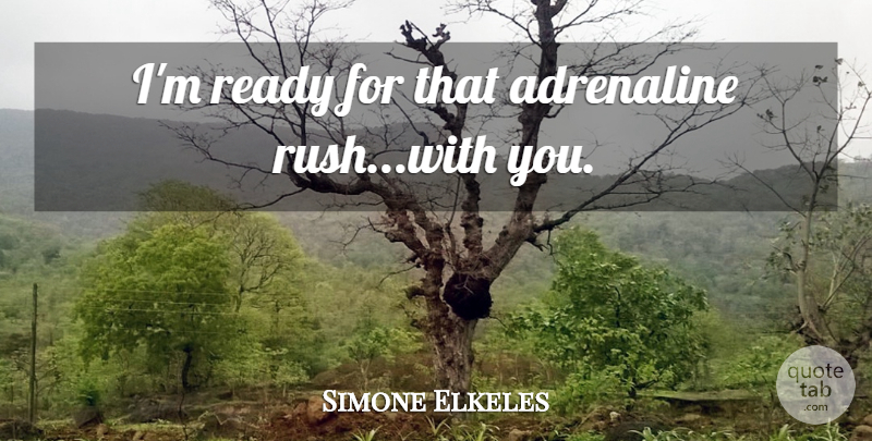 Simone Elkeles Quote About Adrenaline, Perfect Chemistry, Ready: Im Ready For That Adrenaline...