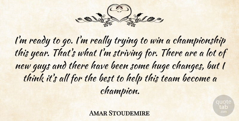 Amar Stoudemire Quote About Best, Guys, Help, Huge, Ready: Im Ready To Go Im...