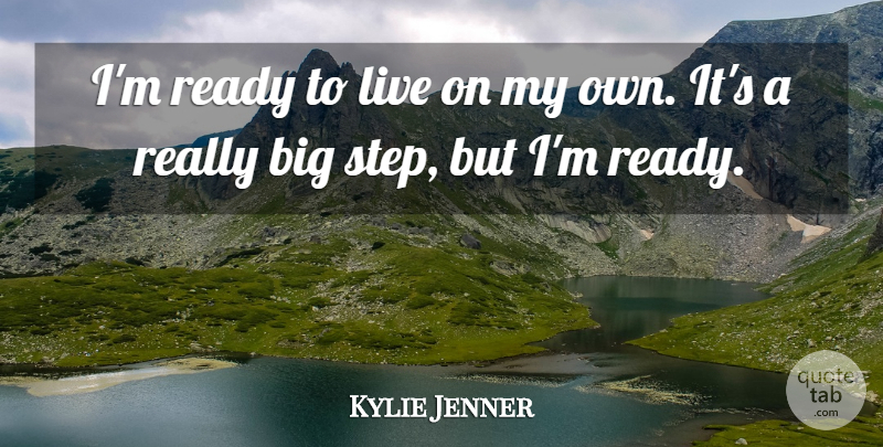 Kylie Jenner Quote About Ready: Im Ready To Live On...