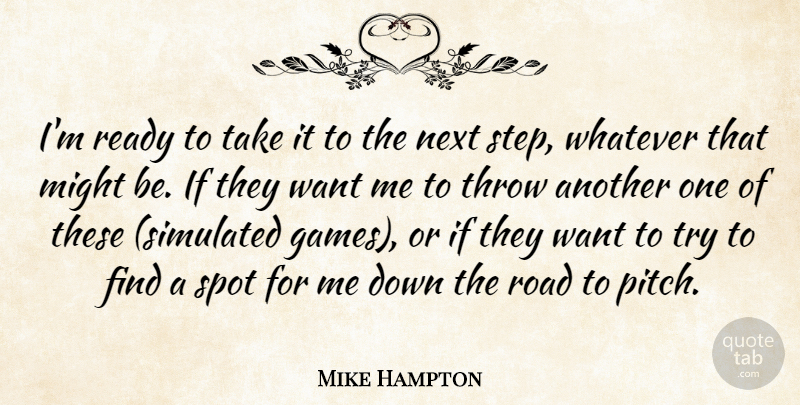 Mike Hampton Quote About Might, Next, Ready, Road, Spot: Im Ready To Take It...