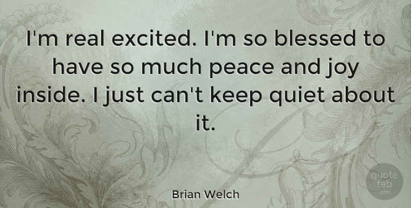 Brian Welch Quote About Real, Blessed, Joy: Im Real Excited Im So...