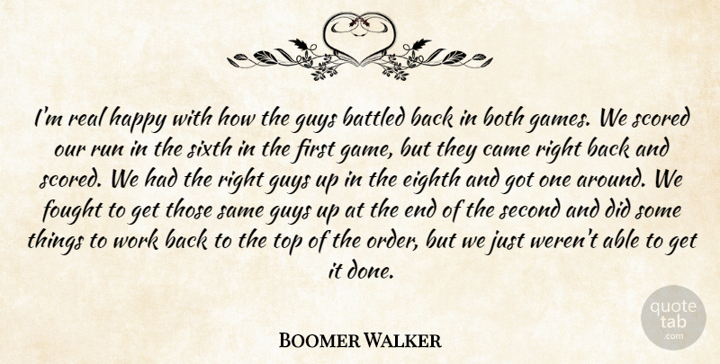 Boomer Walker Quote About Both, Came, Eighth, Fought, Guys: Im Real Happy With How...