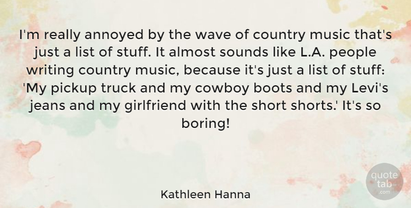 Kathleen Hanna Quote About Country, Girlfriend, Writing: Im Really Annoyed By The...