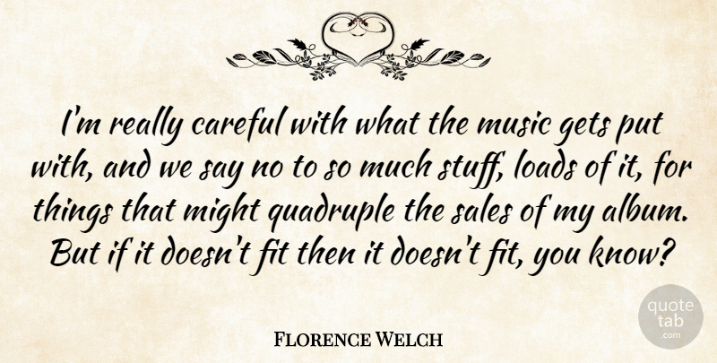 Florence Welch Quote About Might, Stuff, Albums: Im Really Careful With What...