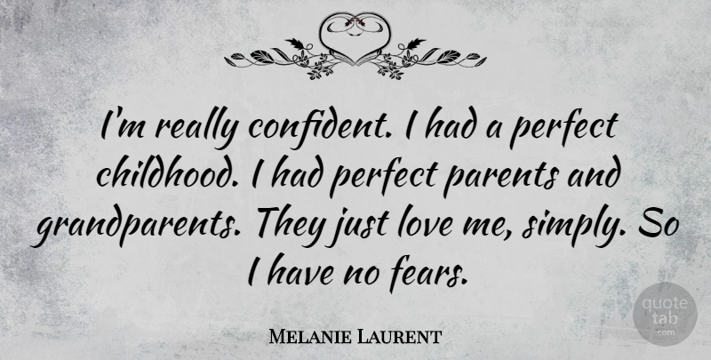 Melanie Laurent Quote About Perfect Parents, Grandparent, Childhood: Im Really Confident I Had...
