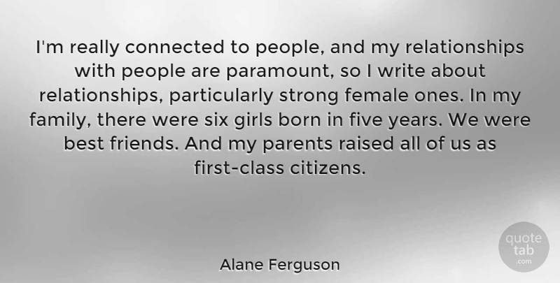 Alane Ferguson Quote About Best, Born, Connected, Family, Female: Im Really Connected To People...