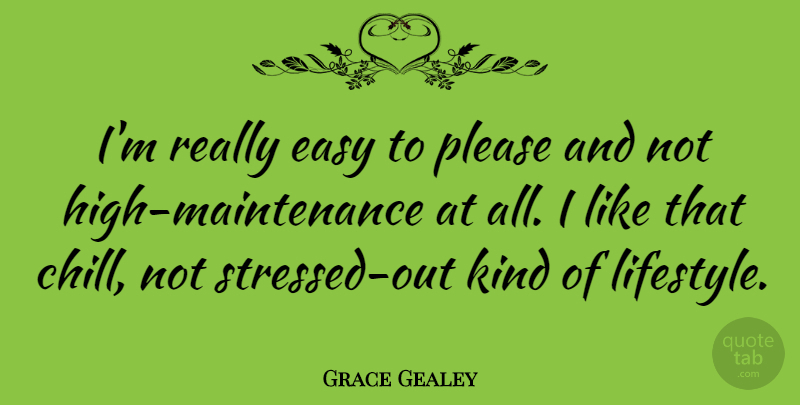 Grace Gealey Quote About Please: Im Really Easy To Please...