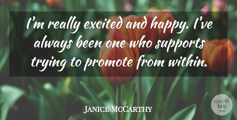 Janice McCarthy Quote About Excited, Promote, Supports, Trying: Im Really Excited And Happy...