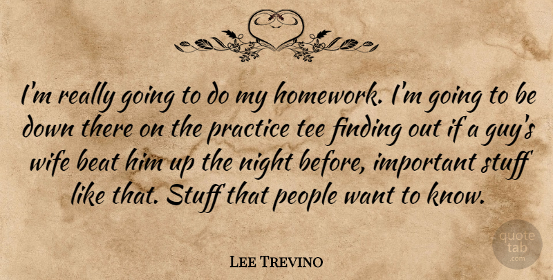 Lee Trevino Quote About Golf, Night, Practice: Im Really Going To Do...