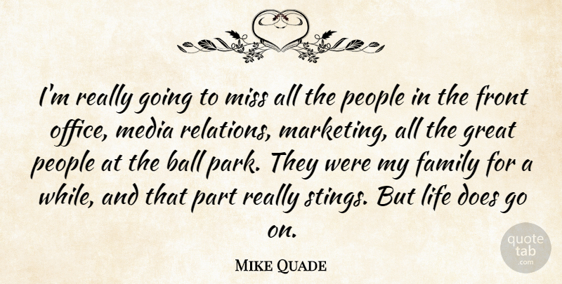 Mike Quade Quote About Media, Office, People: Im Really Going To Miss...