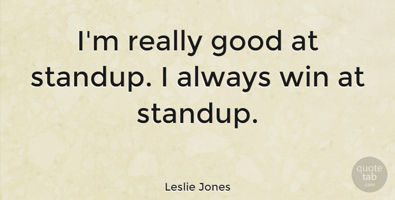 Leslie Jones Quote About Winning, I Always Win: Im Really Good At Standup...