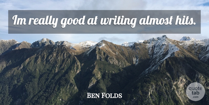 Ben Folds Quote About Writing, Folds: Im Really Good At Writing...