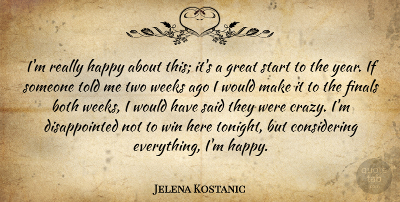 Jelena Kostanic Quote About Both, Finals, Great, Happy, Start: Im Really Happy About This...