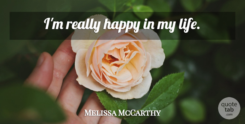 Melissa McCarthy Quote About Really Happy: Im Really Happy In My...