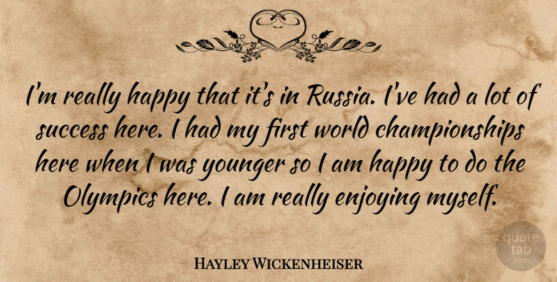 Hayley Wickenheiser Quote About Here I Am, Russia, World: Im Really Happy That Its...