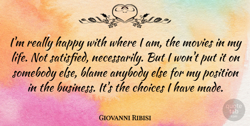 Giovanni Ribisi Quote About Choices, Blame, Made: Im Really Happy With Where...