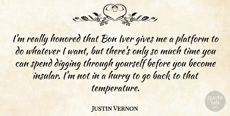 Justin Vernon Quote About Digging, Gives, Honored, Hurry, Platform: Im Really Honored That Bon...