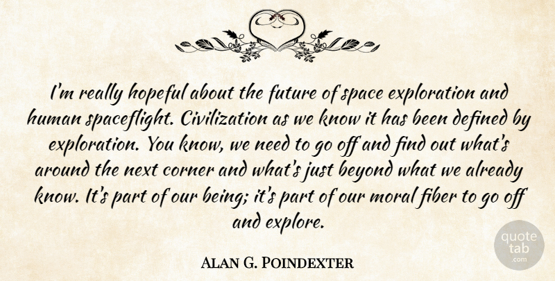 Alan G. Poindexter Quote About Beyond, Civilization, Corner, Defined, Fiber: Im Really Hopeful About The...