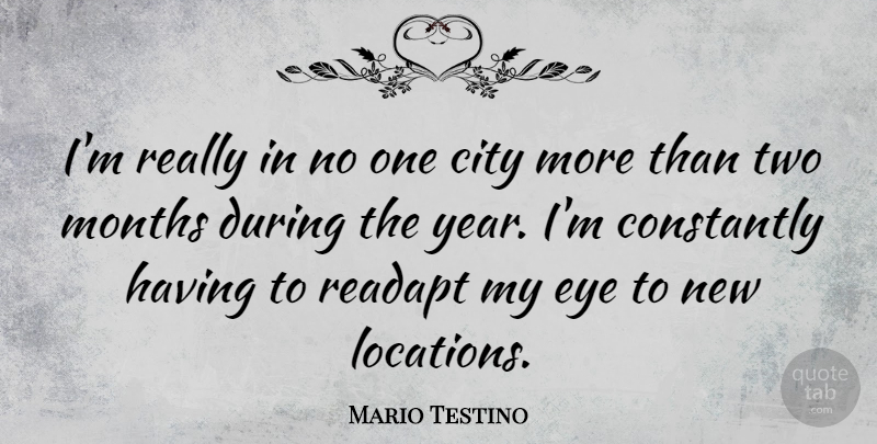 Mario Testino Quote About Constantly, Months: Im Really In No One...