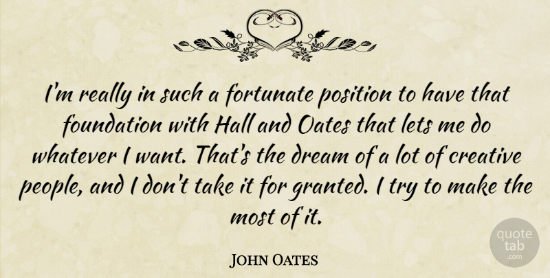 John Oates Quote About Fortunate, Hall, Lets, Position, Whatever: Im Really In Such A...